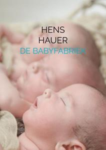 Hens Hauer De Babyfabriek -   (ISBN: 9789464488883)