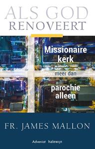 James Mallon Als God renoveert, Missionaire kerk meer dan de parochie alleen -   (ISBN: 9789492093967)