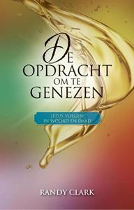 Randy Clark De opdracht om te genezen -   (ISBN: 9789492726018)