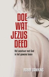 Robby Dawkins Doe wat Jezus deed -   (ISBN: 9789492726025)