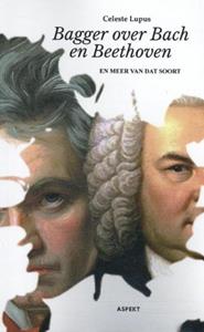 Celeste Lupus Bagger over Bach en Beethoven -   (ISBN: 9789464624489)