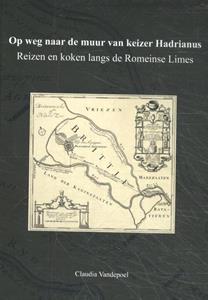 Claudia Vandepoel Op weg naar de muur van keizer Hadrianus -   (ISBN: 9789460100949)