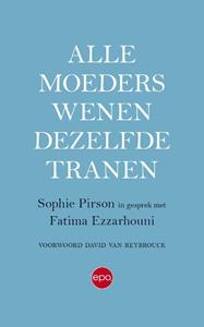 Sophie Pirson Alle moeders wenen dezelfde tranen -   (ISBN: 9789462673106)