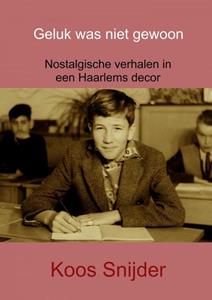 Koos Snijder Geluk was niet gewoon -   (ISBN: 9789463672566)