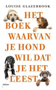 Louise Glazebrook Het boek waarvan je hond wil dat je het leest -   (ISBN: 9789463822220)