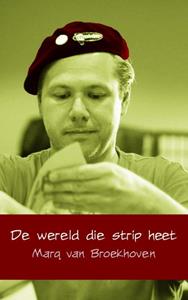 Marq van Broekhoven De wereld die strip heet -   (ISBN: 9789402109733)