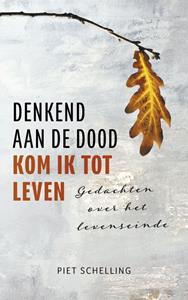 Piet Schelling Denkend aan de dood kom ik tot leven -   (ISBN: 9789023957270)