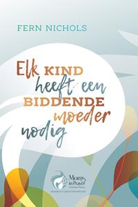 Fern Nichols Elk kind heeft een biddende moeder nodig -   (ISBN: 9789033803147)