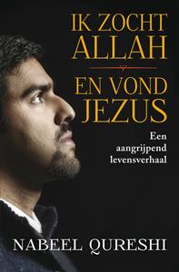 Nabeel Qureshi Ik zocht Allah en vond Jezus -   (ISBN: 9789043531924)