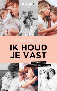 Annette Bakker Ik houd je vast -   (ISBN: 9789043532822)