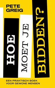 Pete Greig Hoe moet je bidden℃ -   (ISBN: 9789043532914)