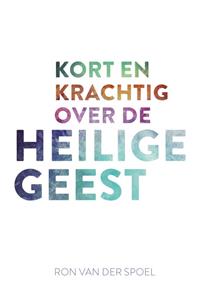 Ron van der Spoel Kort en krachtig over de Heilige Geest -   (ISBN: 9789043536714)