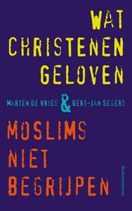 Gert-Jan Segers, Marten de Vries Wat christenen geloven + moslims niet begrijpen -   (ISBN: 9789043536882)