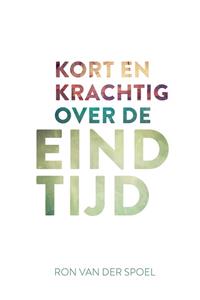 Ron van der Spoel Kort en krachtig over de eindtijd -   (ISBN: 9789043537049)