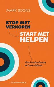 Mark Soons Stop met verkopen, start met helpen -   (ISBN: 9789082963106)