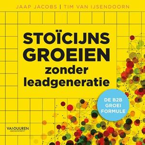 Jaap Jacobs, Tim van IJsendoorn Stoïcijns groeien zonder leadgeneratie -   (ISBN: 9789089656766)