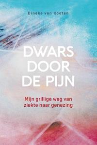 Dineke van Kooten Dwars door de pijn -   (ISBN: 9789033802706)