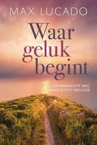 Max Lucado Waar geluk begint -   (ISBN: 9789033802126)