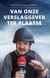 Patrick van Gompel Van onze verslaggever ter plaatse -   (ISBN: 9789464340693)