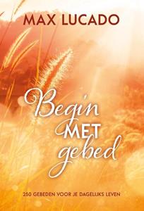 Max Lucado Begin met gebed -   (ISBN: 9789033803253)