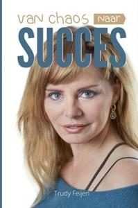 Trudy Feijen Van chaos naar succes -   (ISBN: 9789402126044)