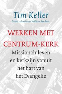 Tim Keller Werken met Centrum-Kerk -   (ISBN: 9789051945843)