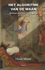 Huub Mous Het algoritme van de waan -   (ISBN: 9789464629200)