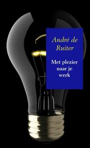 André de Ruiter Met plezier naar je werk -   (ISBN: 9789402185003)