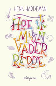 Henk Hardeman Hoe ik mijn vader redde -   (ISBN: 9789021679679)