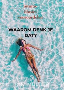 Ton Mulder Waarom denk je dat℃ -   (ISBN: 9789403617770)