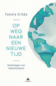 Pamela Kribbe Op weg naar een nieuwe tijd -   (ISBN: 9789401305273)