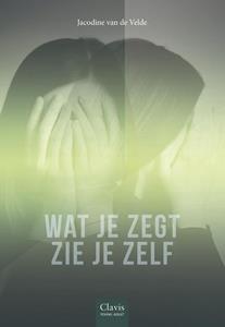 Jacodine van de Velde Wat je zegt zie je zelf -   (ISBN: 9789044847710)