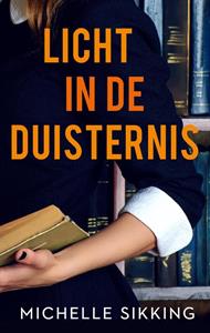 Michelle Sikking Licht in de duisternis -   (ISBN: 9789047207535)