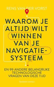 Rens van der Vorst Waarom je altijd wilt winnen van je navigatiesysteem -   (ISBN: 9789047013891)