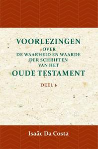 Isaäc Da Costa Voorlezingen over de waarheid en waarde der Schriften van het Oude Testament 1 -   (ISBN: 9789057195051)