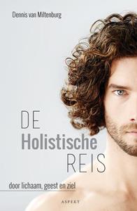 Dennis van Miltenburg De holistische reis door lichaam, geest en ziel -   (ISBN: 9789463388870)