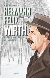 A.H. Huussen Jr. Hermann Felix Wirth 1885-1981 -   (ISBN: 9789464627404)