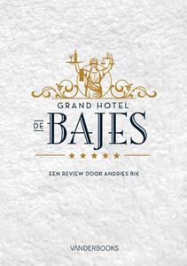 Andries Bik Grand Hotel de Bajes -   (ISBN: 9789082162530)