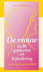 J.I. van Baaren De vrouw in de gemeente en bijbelkring -   (ISBN: 9789066591639)