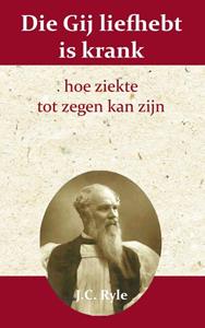 J.C. Ryle Die gij liefhebt is krank -   (ISBN: 9789066592520)