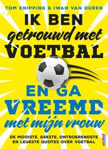 Ik ben getrouwd met voetbal en ga vreemd met mijn vrouw -   (ISBN: 9789044978353)