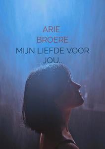 Arie Broere Mijn liefde voor jou.. -   (ISBN: 9789464051360)