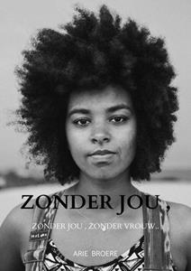 Arie Broere Zonder jou , Zonder een vrouw.. -   (ISBN: 9789464056211)