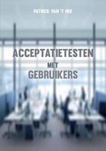 Patrick van 't Hek Acceptatietesten met gebruikers -   (ISBN: 9789082934700)