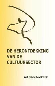 Ad van Niekerk De herontdekking van de cultuursector -   (ISBN: 9789464431247)