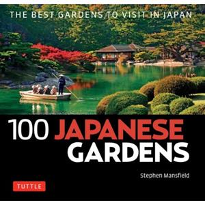 Tuttle/Periplus 100 Japanese Gardens - Steven Mansfield
