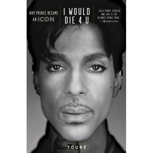 Simon & Schuster Uk I Would Die 4 U : Why Prince Became An Icon - Toure