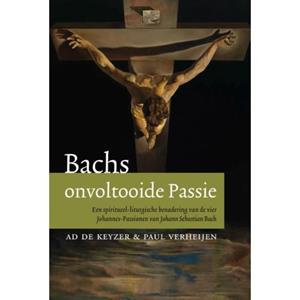 Adveniat Geloofseducatie B.V. Bachs Onvoltooide Passie - Ad de Keijzer
