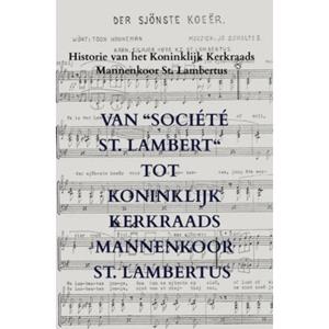 Mijnbestseller B.V. Van Kerkraads Mannenkoor St. Lambertus - Willem Van der Putten