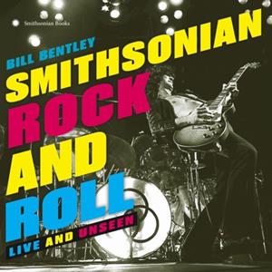 Penguin Us Smithsonian Rock And Roll: Live And Unseen - Bill Bentley